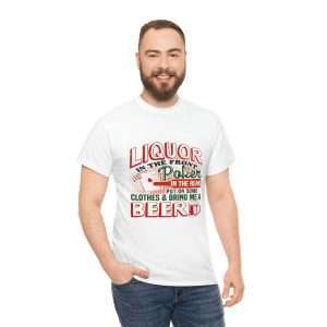 Humorous Unisex Heavy Cotton T-shirt - Liquor In the Front. Poker In the Rear. Put on Some Clothes & Bring Me a Beer