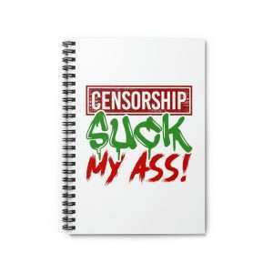 Humorous Spiral Notebook - Censorship Suck My Ass!