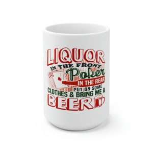 Humorous Premium Coffee Mug 15 oz - Liquor In the Front. Poker In the Rear. Put on Some Clothes & Bring Me a Beer