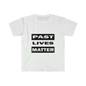 Funny Unisex Soft-Style T-Shirt - Past Lives Matter