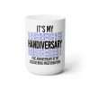 Funny Premium Coffee Mug 15 oz - It's My Handiversary (The Anniversary of My Discovering Masturbation)